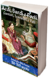Aedi, Bardi e Poeti - Cantori, Trovatori e Vati: Antologia della Poesia XII-XIV secolo con testi dei trovatori occitani in versione bilingue (Antologie della poesia e della letteratura italiana)
